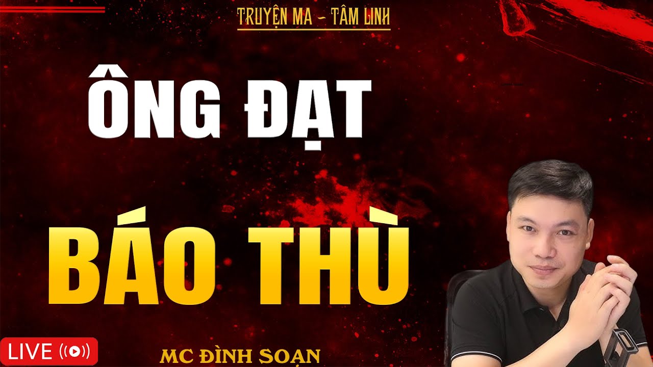 ÔNG ĐẠT BÁO THÙ | Truyện Ma Kinh Dị - Tuyển Tập Truyện Ma Đình Soạn Hay Nhất 2025