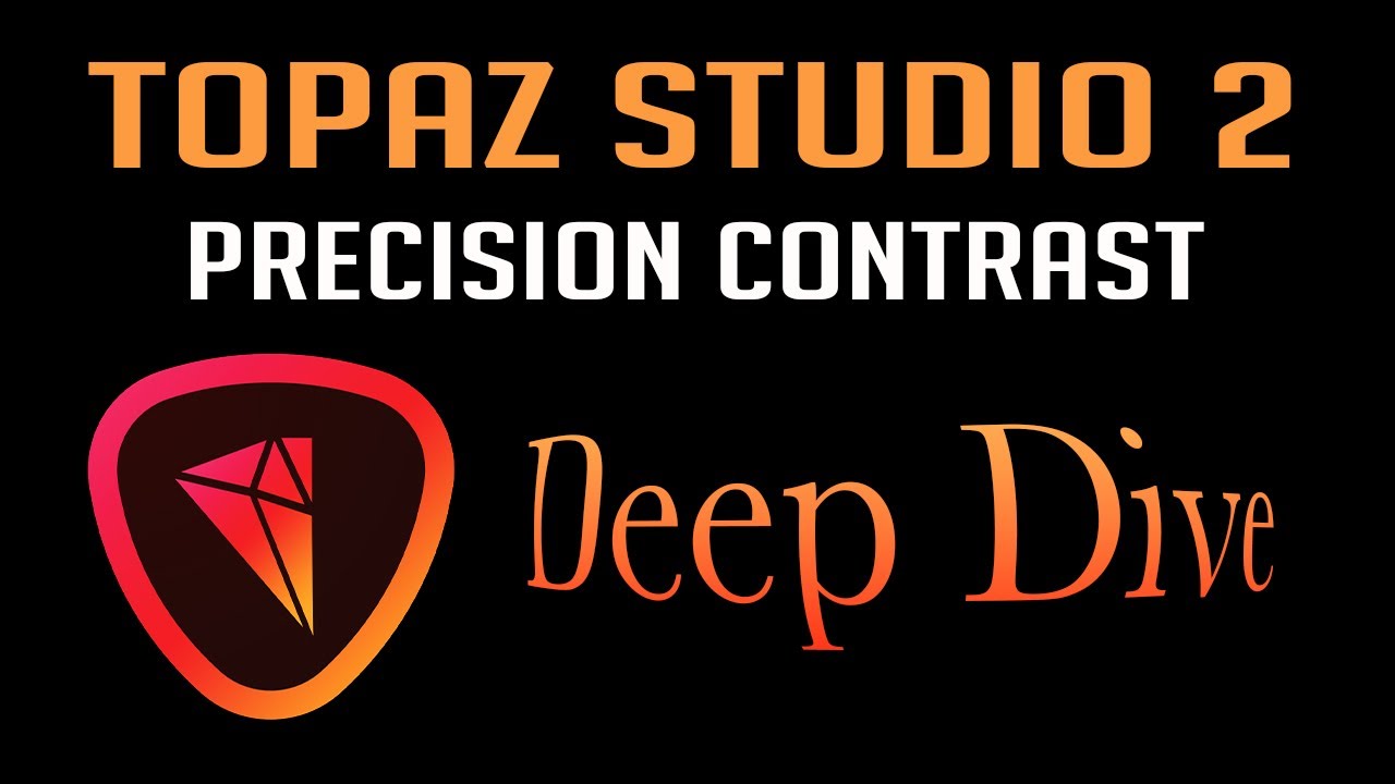 TOPAZ STUDIO 2: Precision Contrast DEEP DIVE