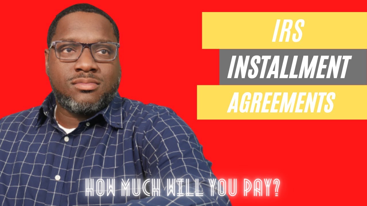 IRS Installment Agreements.  How Much Will You Have to Pay?