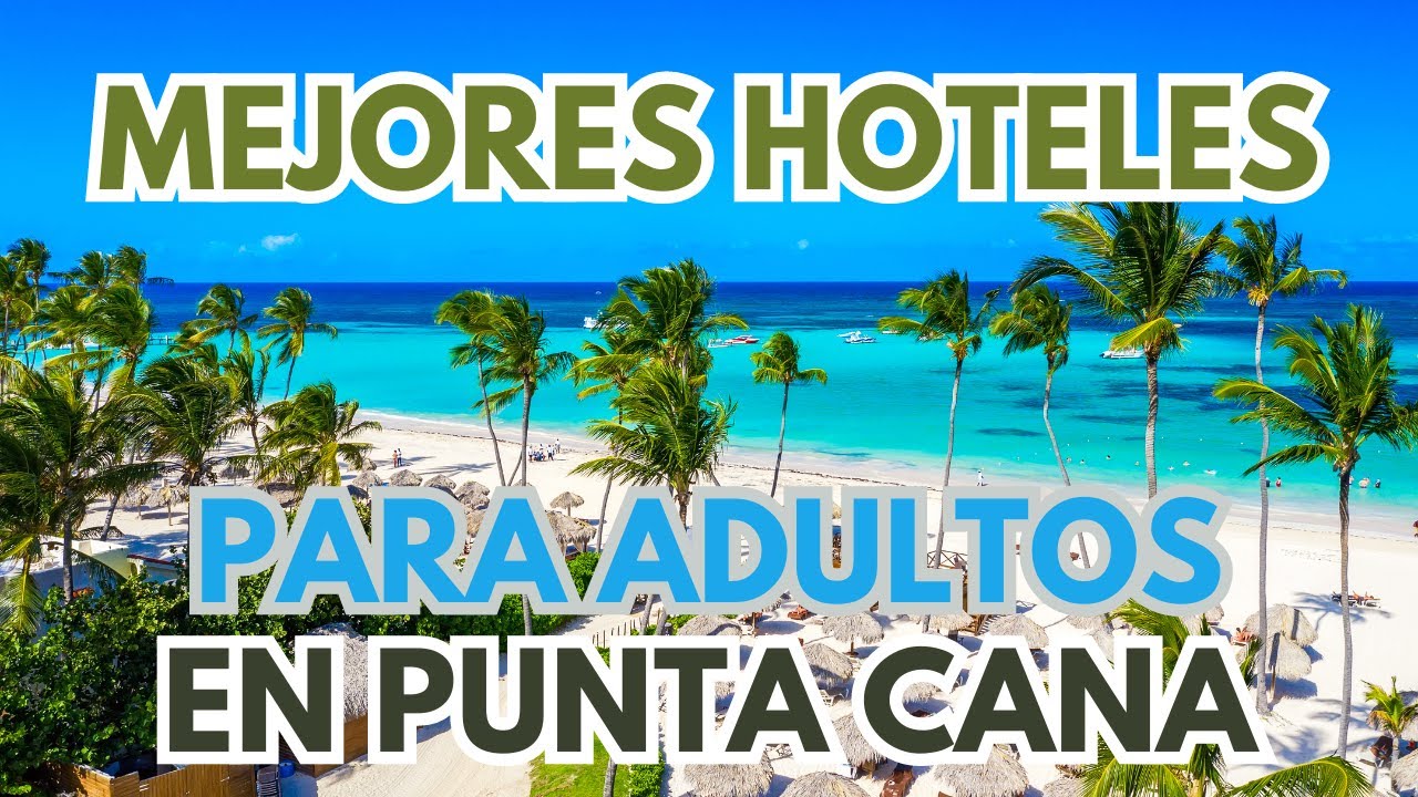 🏝️ Los Mejores Hoteles para Adultos en Punta Cana Todo Incluido 🌞 Calidad Precio