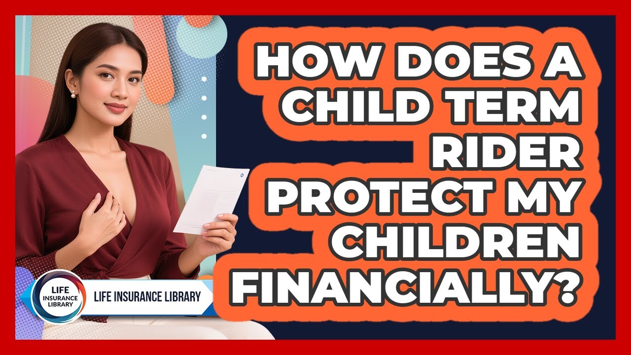 How Does A Child Term Rider Protect My Children Financially? - Life Insurance Library