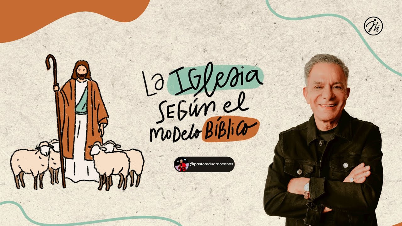 La iglesia según el modelo bíblico l Pastor Eduardo Cañas | 4 de mayo 2025