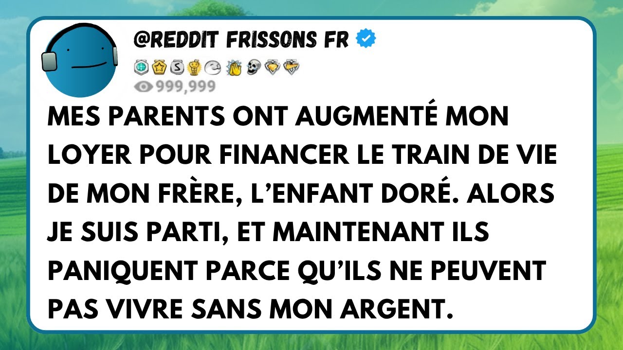 MES PARENTS ONT AUGMENTÉ MON LOYER POUR FINANCER LE TRAIN DE VIE DE MON FRÈRE, L’ENFANT DORÉ...
