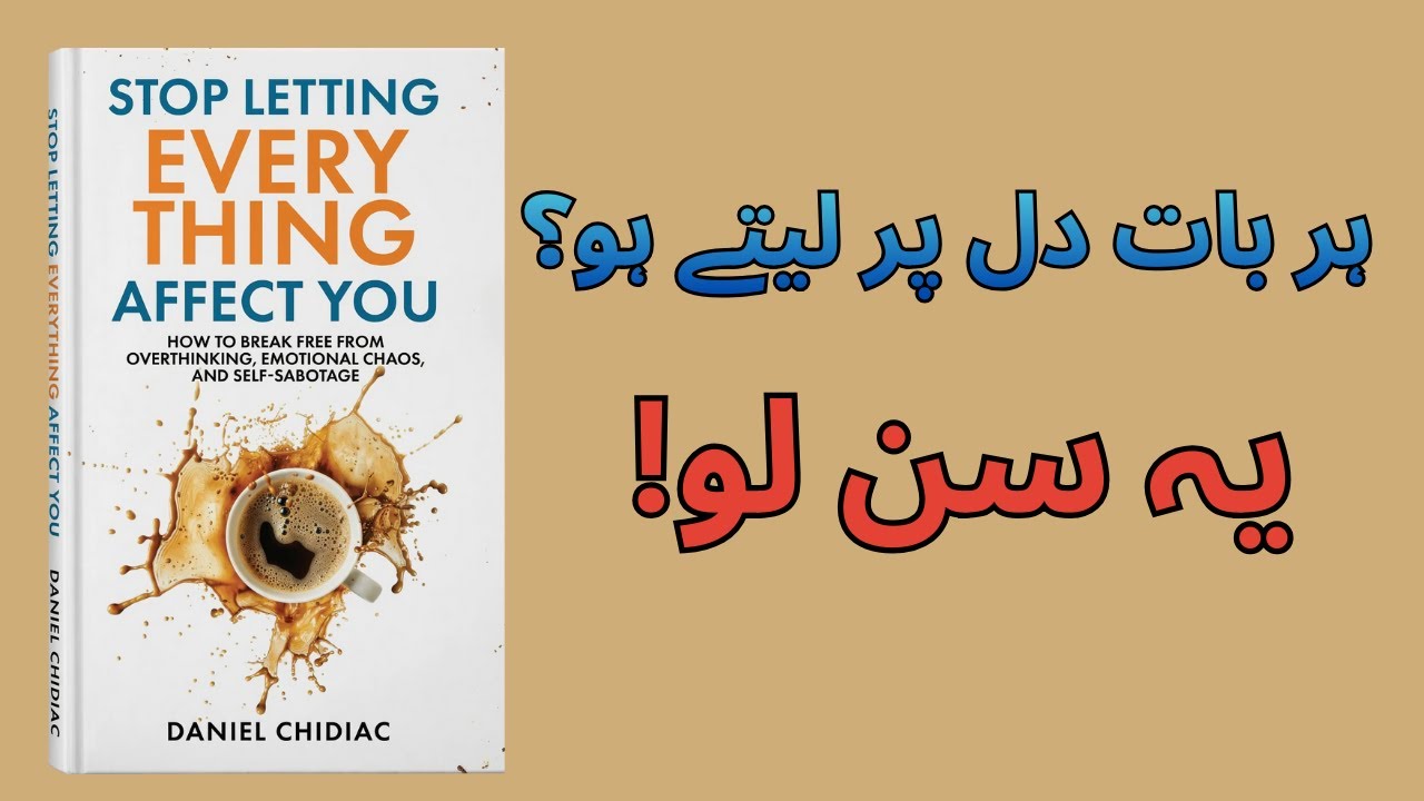 Is Your Emotional Sensitivity Holding You BACK? | Stop Letting Everything Affect You Urdu Summary