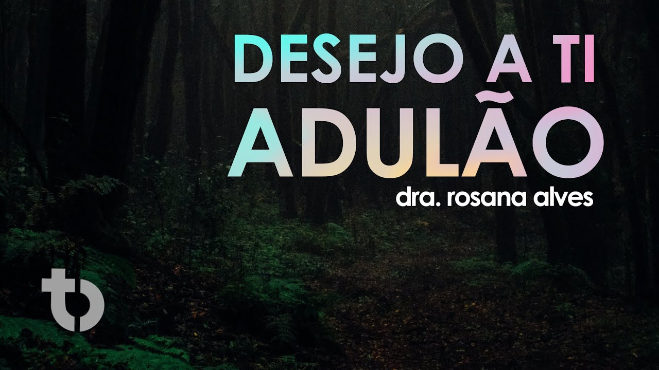 Desejo A Ti, Adulão - Dra. Rosana Alves | 16 de Outubro 2021