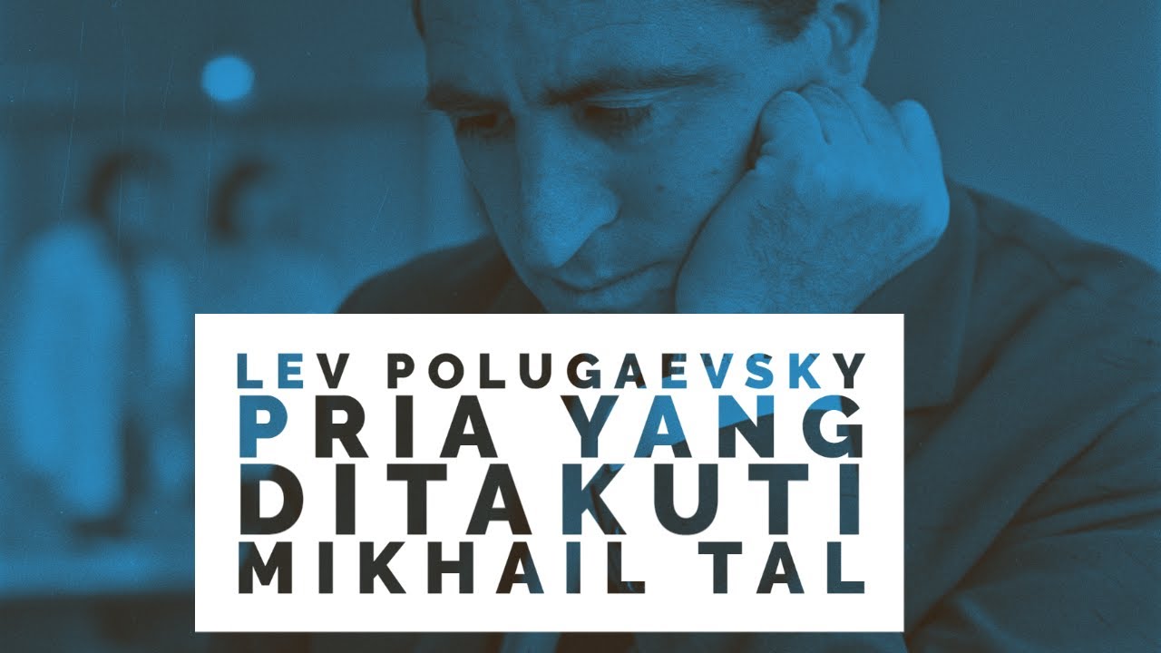 Pria Yang Ditakuti Mikhail Tal