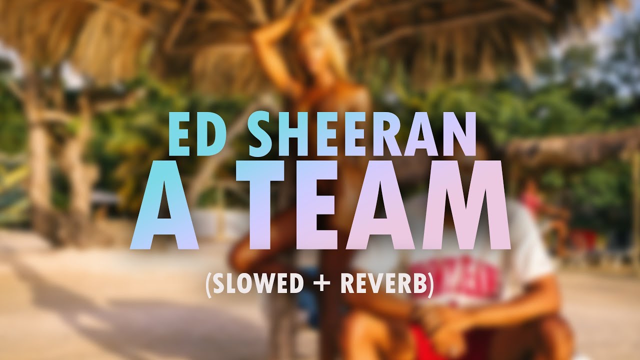 Ed Sheeran - A Team (slow+reverb)