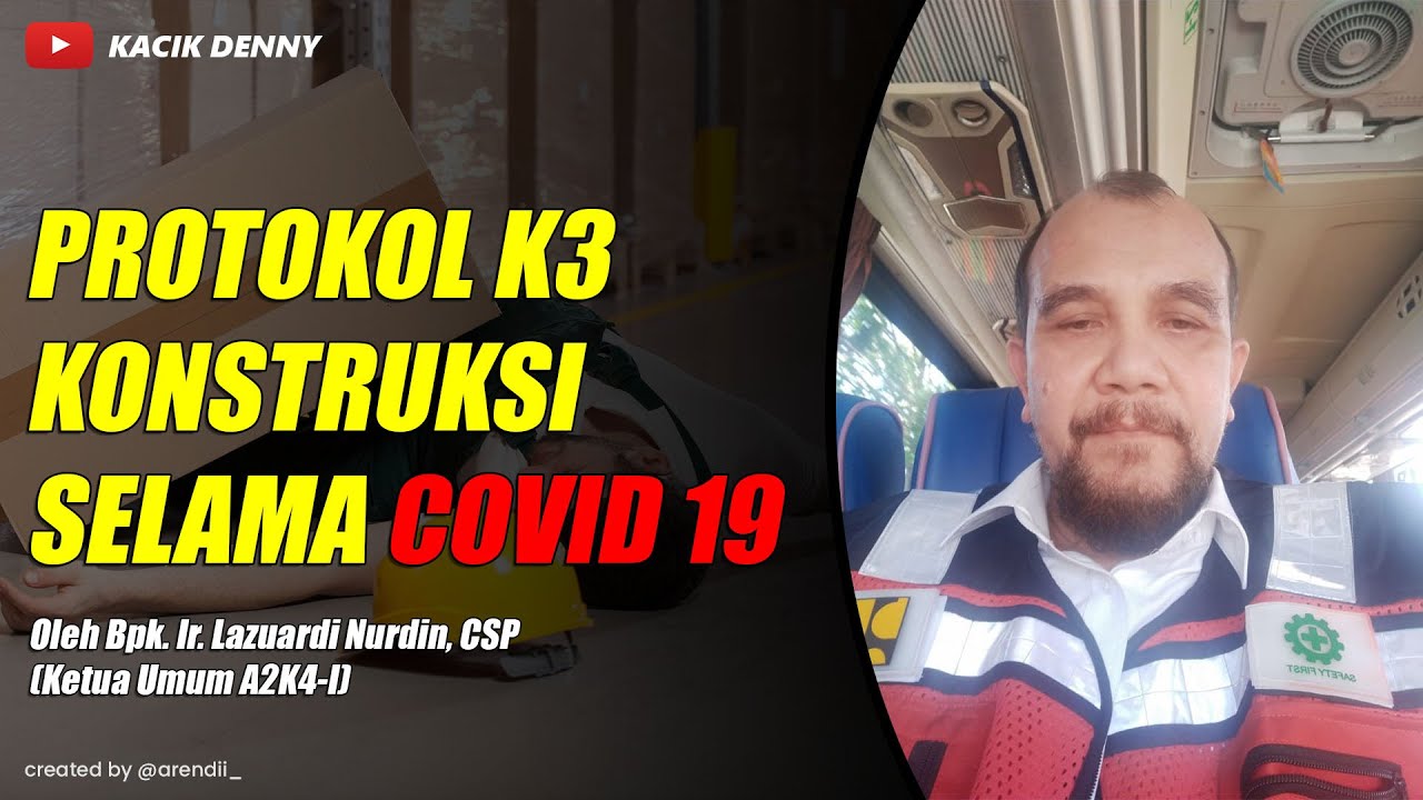 Protokol K3 Konstruksi selama Covid 19 by Bpk Ir.Lazuardi Nurdin,CSP