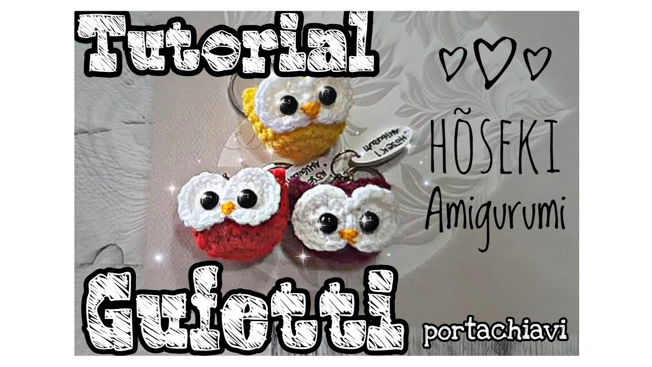 TUTORIAL : Amigurumi Uncinetto Gufetto portachiavi. HÕSEKI AMIGURUMI