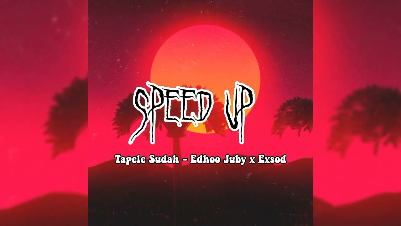 Tapele sudah Edhoo Jubi X Exsodus (speed up)