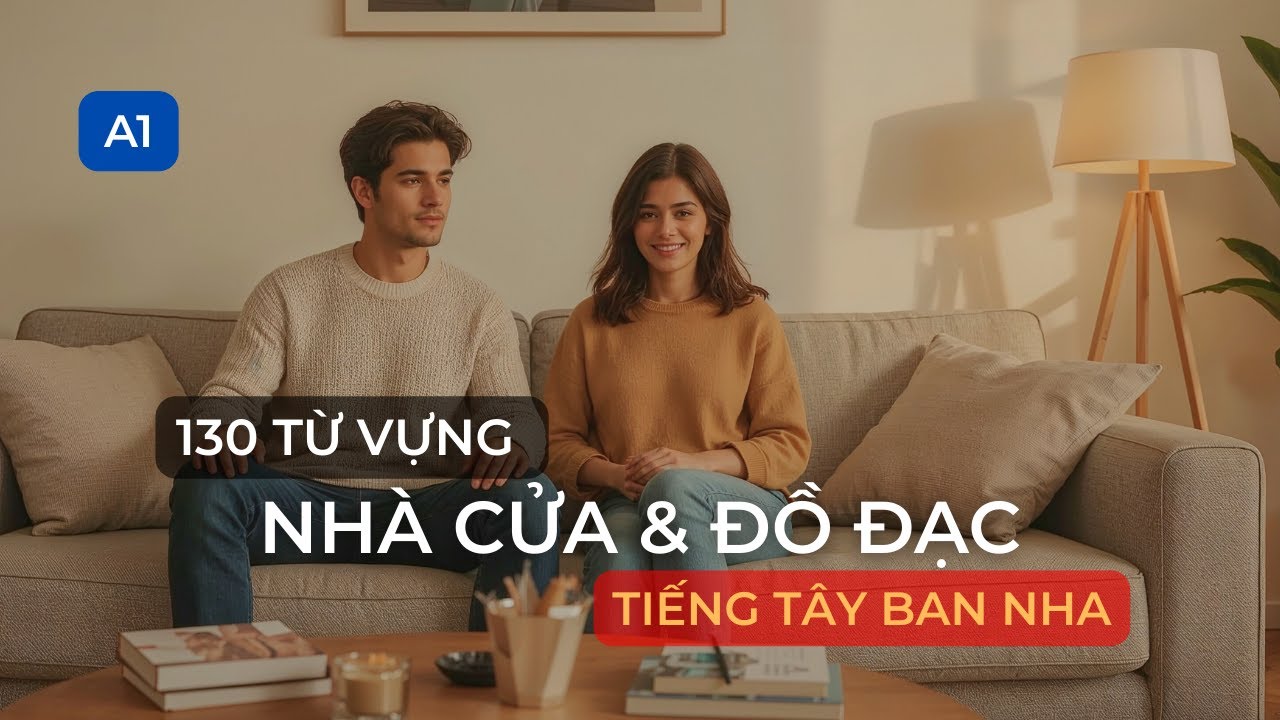 130 Từ Vựng NHÀ CỬA & ĐỒ ĐẠC TRONG NHÀ – CEFR A1 | Thư viện TỪ VỰNG Tiếng Tây Ban Nha – Juan Nguyễn