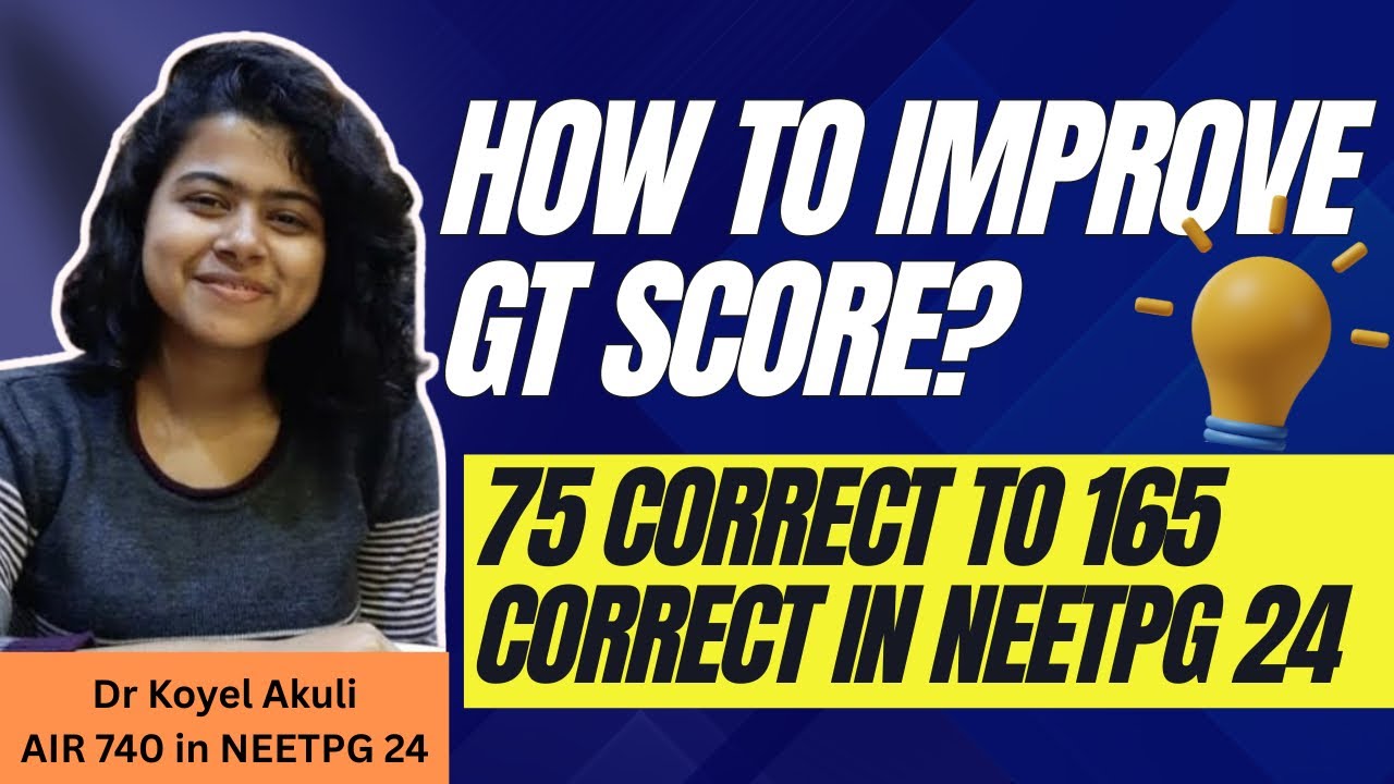 How to improve GT Score for NEETPG | 100+ gts strategy | Dr Koyel Akuli - AIR 740 NEETPG 24