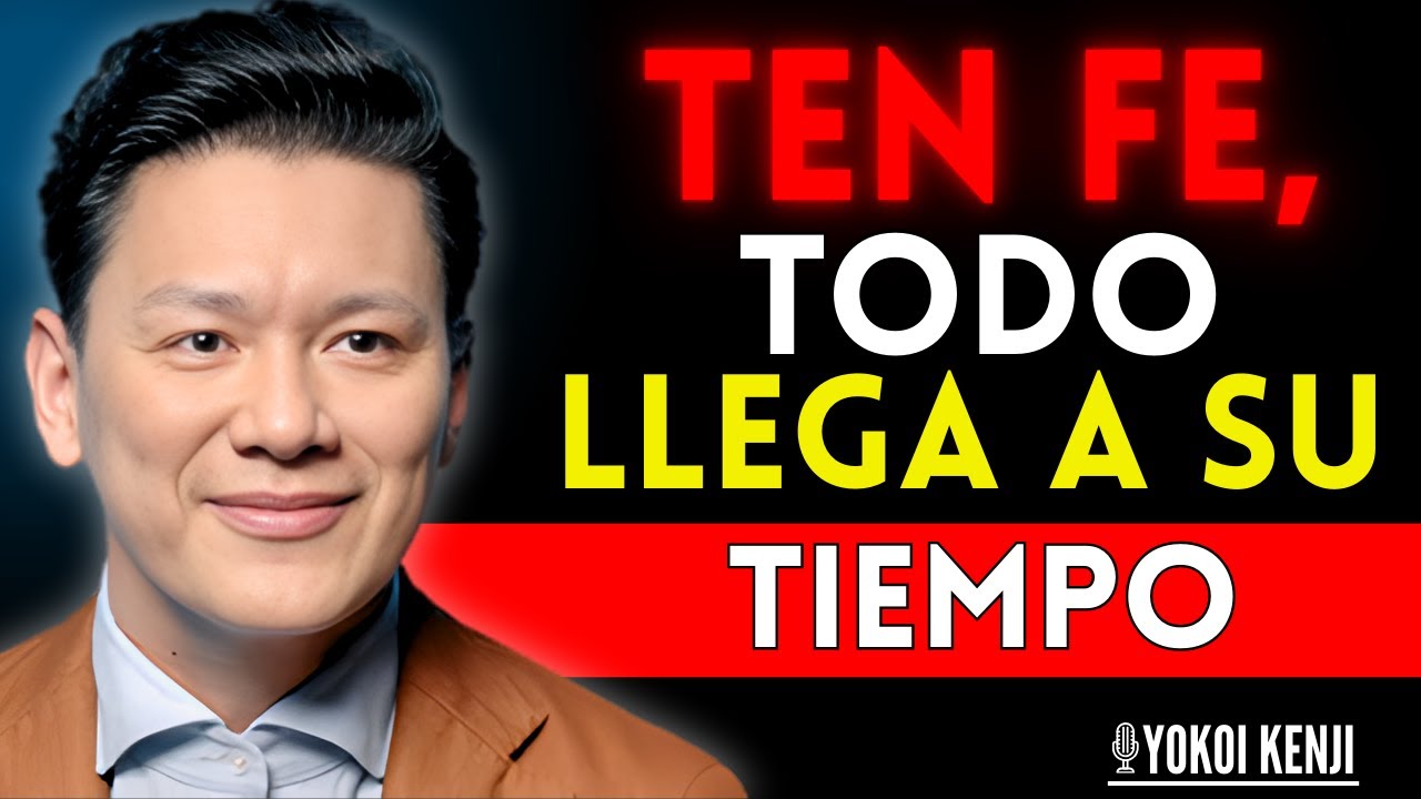 TEN FE, TODO LLEGA A SU TIEMPO | Yokoi Kenji Motivación para la Vida | Motivación Cón Yokói Kenji...
