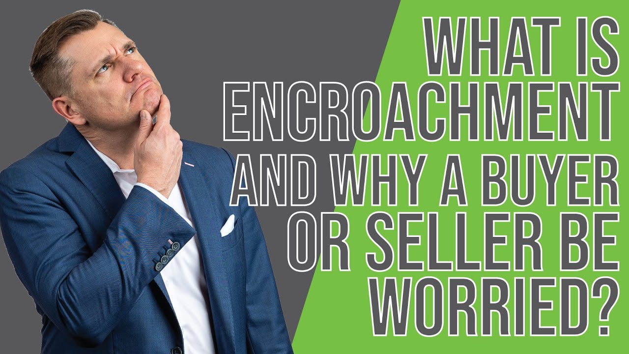 What does Encroachment mean and should a buyer or seller be worried?