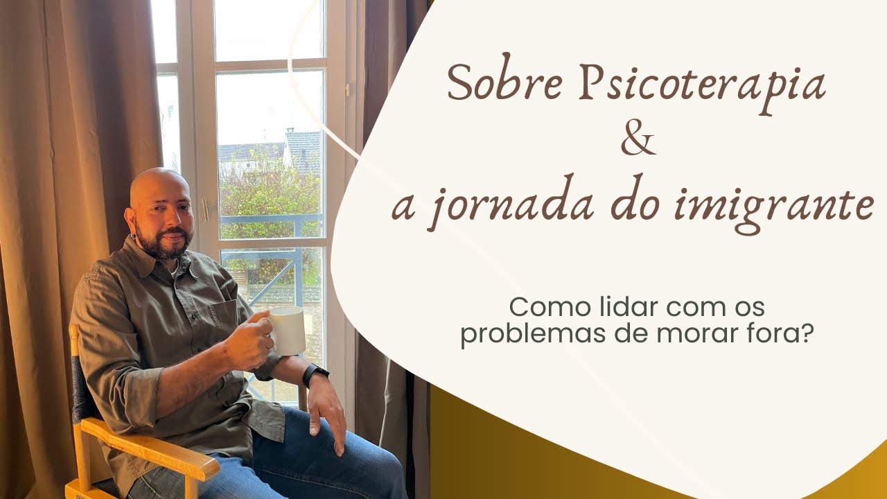 Por que imigrantes DEVEM buscar psicoterapia? | Saúde Mental no Exterior
