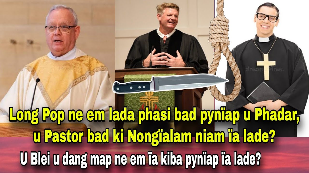 Lada Pynïap bad Sdien phasi u Phadar, u Pastor, u Nongïalam niam ïalade, long pop ne em? Sngap 😱