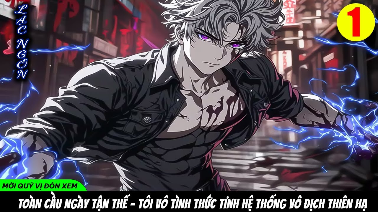 TOÀN CẦU NGÀY TẬN THẾ - TÔI VÔ TÌNH THỨC TỈNH HỆ THỐNG VÔ ĐỊCH THIÊN HẠ | P1
