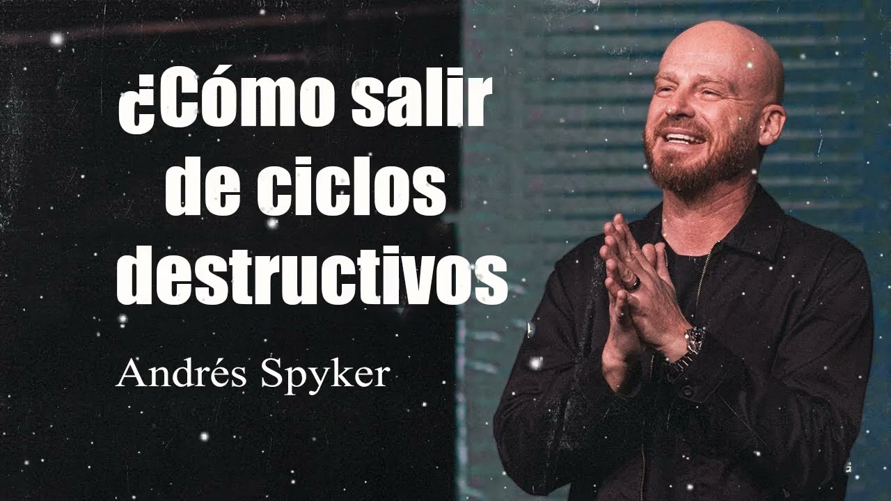 Andrés Spyker - ¿Cómo salir de ciclos destructivos_