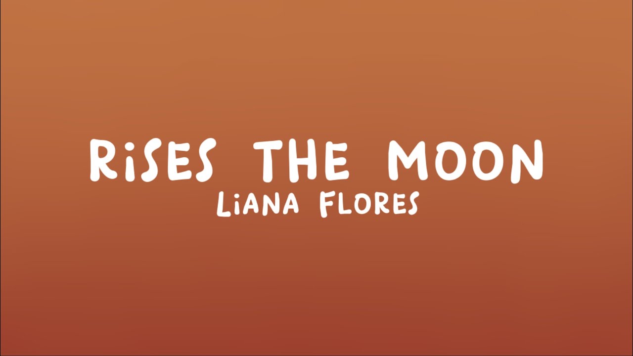 Liana Flores - rises the moon (Lyrics)