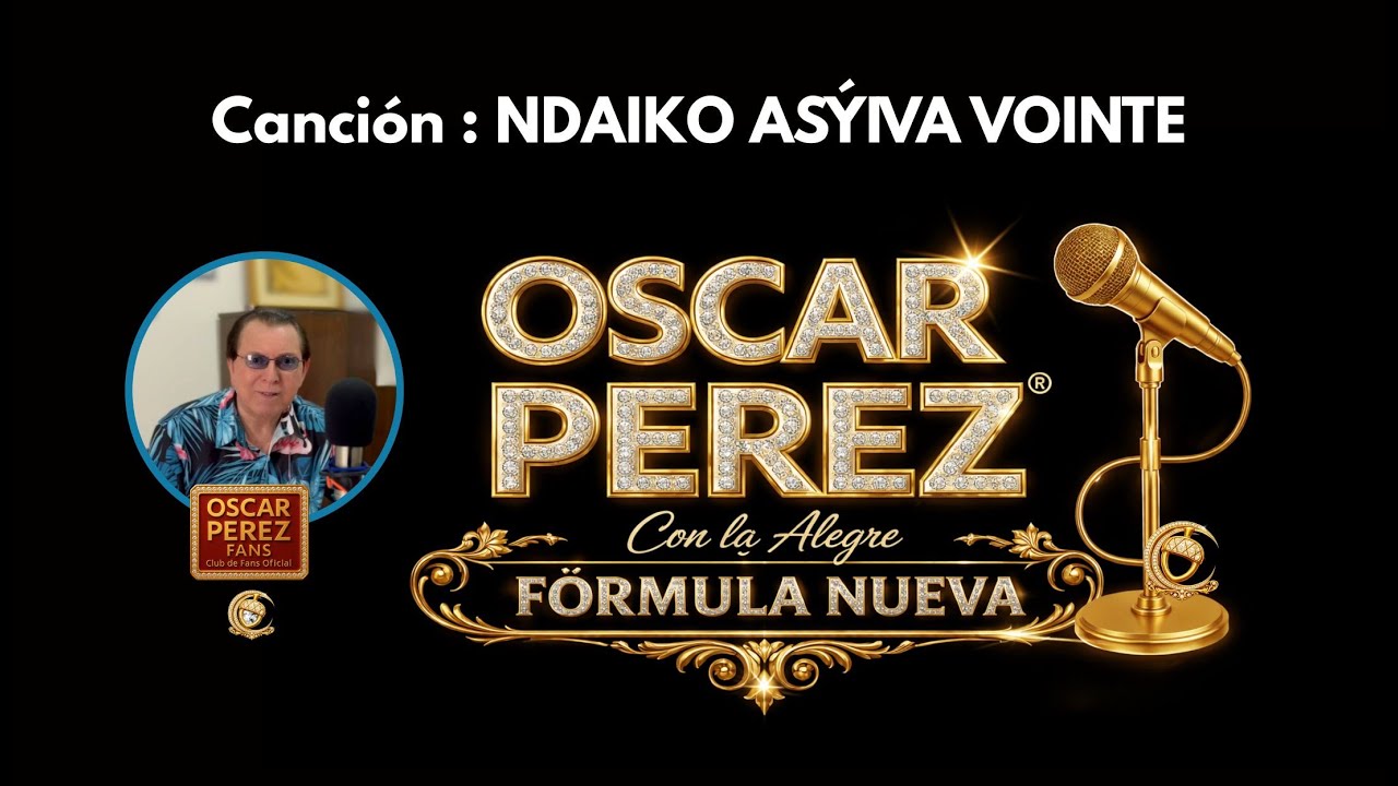 NDAIKO ASÝIVA VOINTE | Oscar Pérez con La Alegre Fórmula Nueva |Oficial