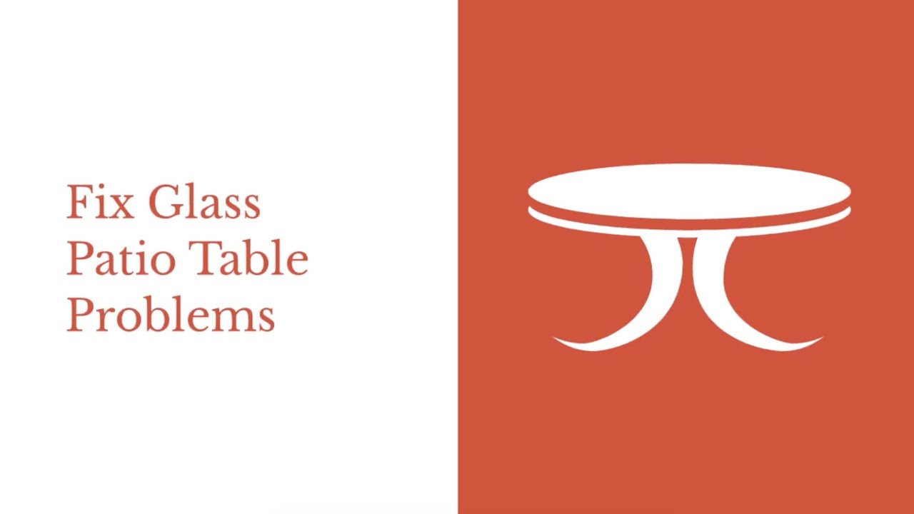 Repair Glass Patio Table Problems