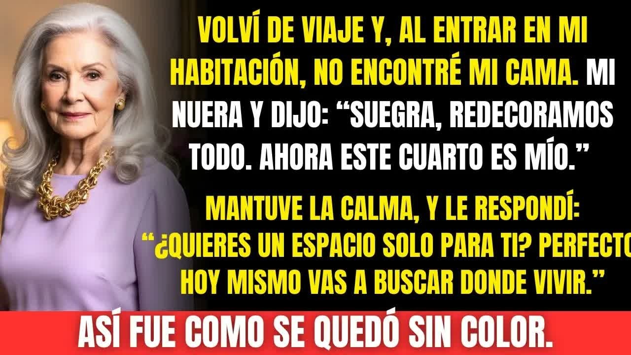 Mi nuera tomó mi habitación y dijo： “Suegra, ahora este cuarto es mío”…pero no esperaba mi respuesta