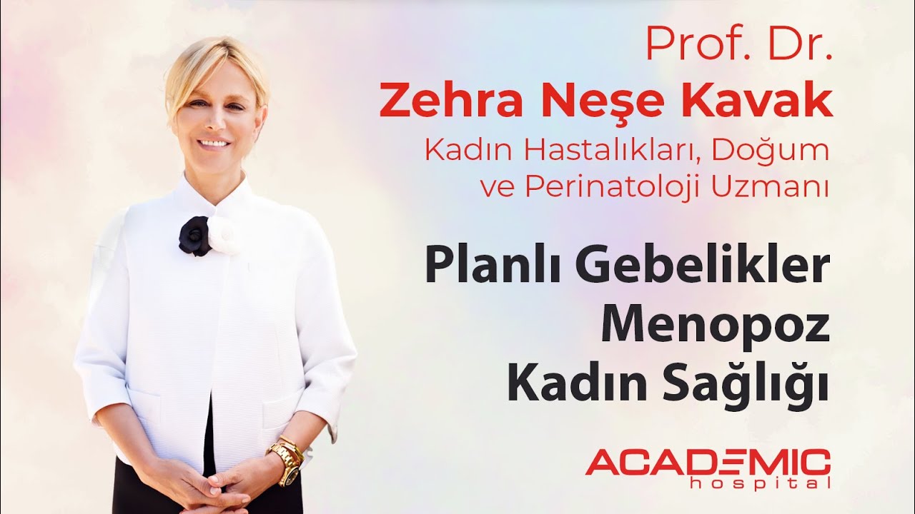 Planlı Gebelikler, Menopoz ve Kadın Sağlığı - Prof. Dr. Zehra Neşe Kavak anlatıyor.