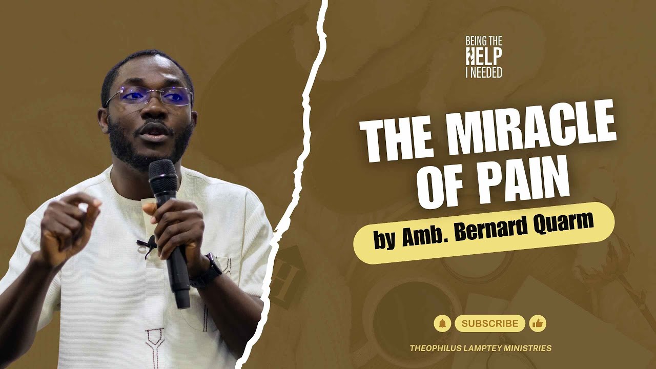 || THE MIRACLE OF PAIN by Amb. Bernard Quarm || BeingTheHelpINeeded || BTHIN2025 ||