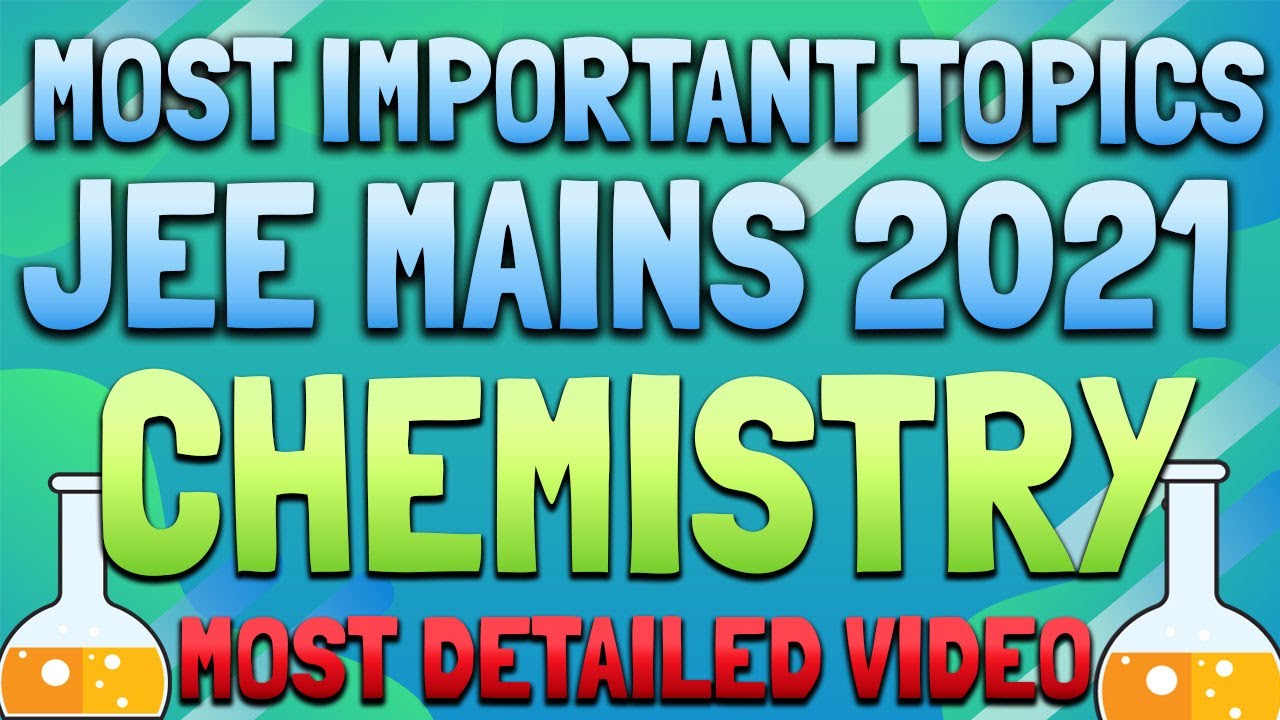 MOST IMPORTANT TOPIC FOR JEE MAINS CHEMISTRY | JEE 2021 | MOST DETAILED VIDEO