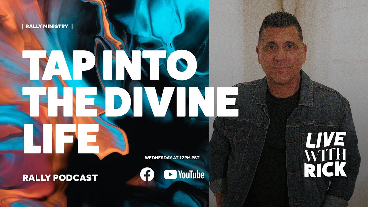 Rally Podcast - Live with Rick - Tap onto the divine life