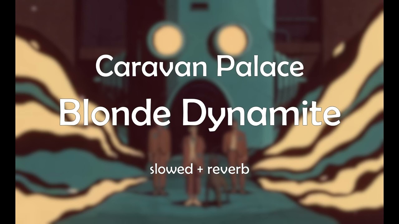 Caravan Palace - Blonde Dynamite (slowed + reverb)