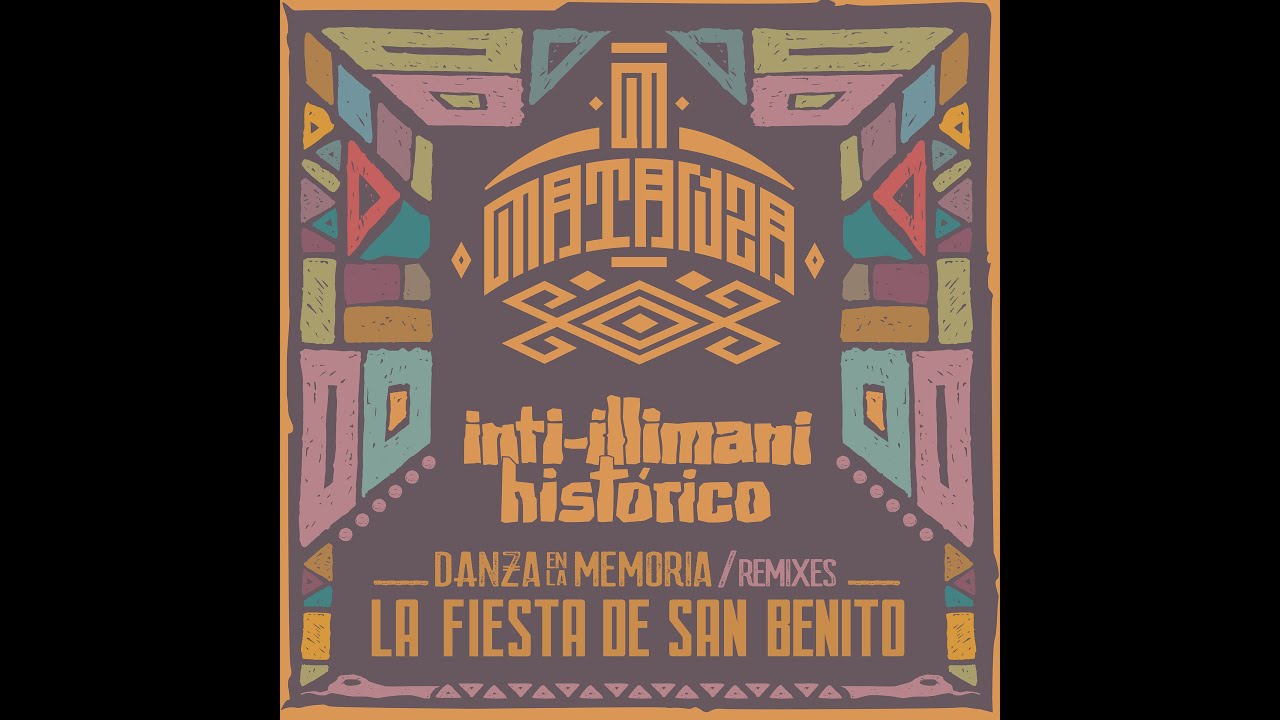 INTI ILLIMANI HISTÓRICO / LA FIESTA DE SAN BENITO ( MATANZA REMIX )