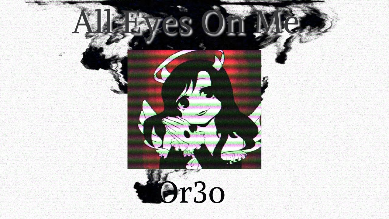 All eyes on me⫽ Or3o ⇨ Daycore