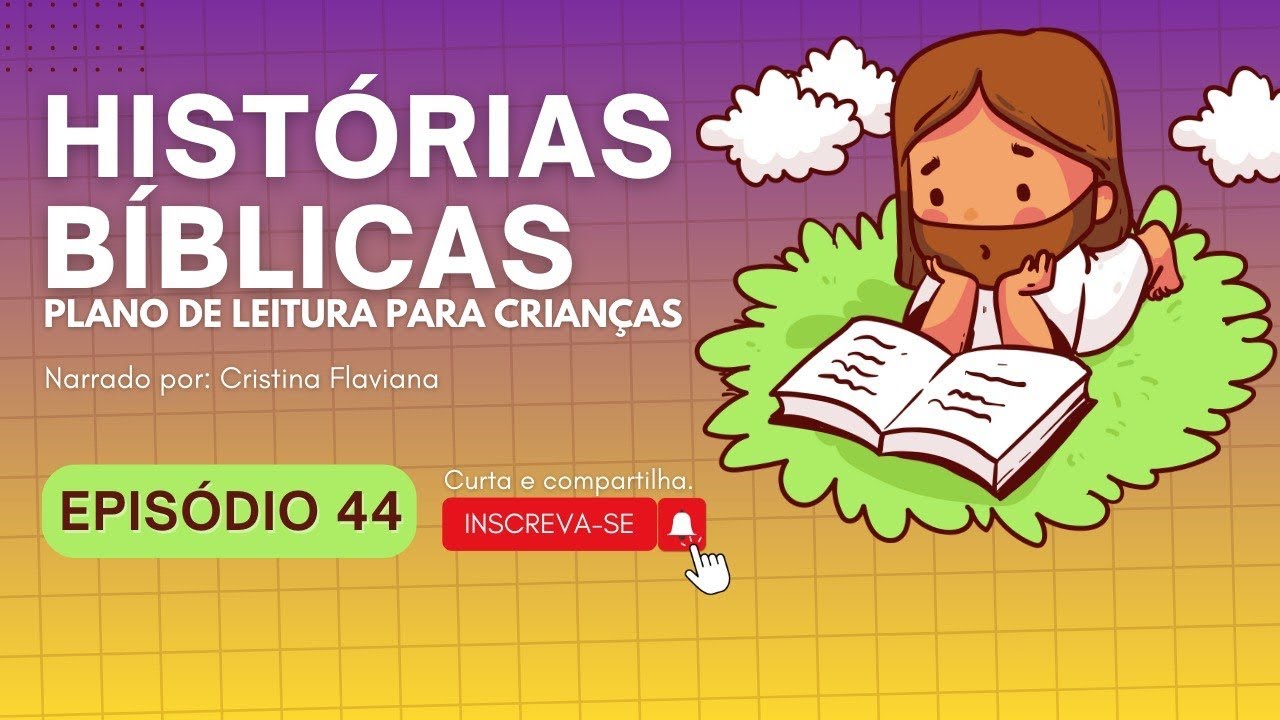 HISTÓRIA 44 DE HISTÓRIAS BÍBLICAS PARA CRIANÇAS- (Bíblia ilustrada, 365 histórias SBB)