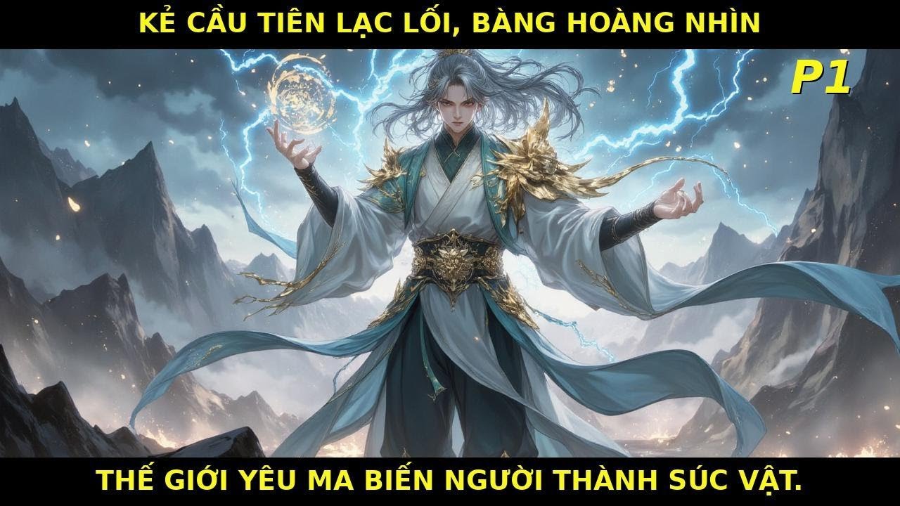 P1|KẺ CẦU TIÊN LẠC LỐI, BÀNG HOÀNG NHÌN THẾ GIỚI YÊU MA BIẾN NGƯỜI THÀNH SÚC VẬT.