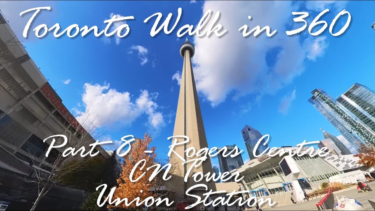 Toronto Walk in 360, Part 8 - CN Tower, Rogers Centre, and Union Station