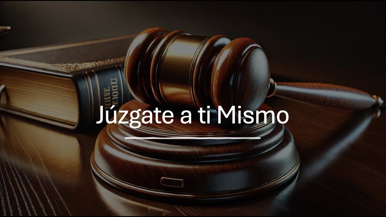 Júzgate a ti Mismo