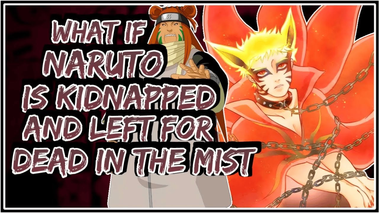 What If Naruto Is Kidnapped And Left For Dead In The Mist || Part-1 ||