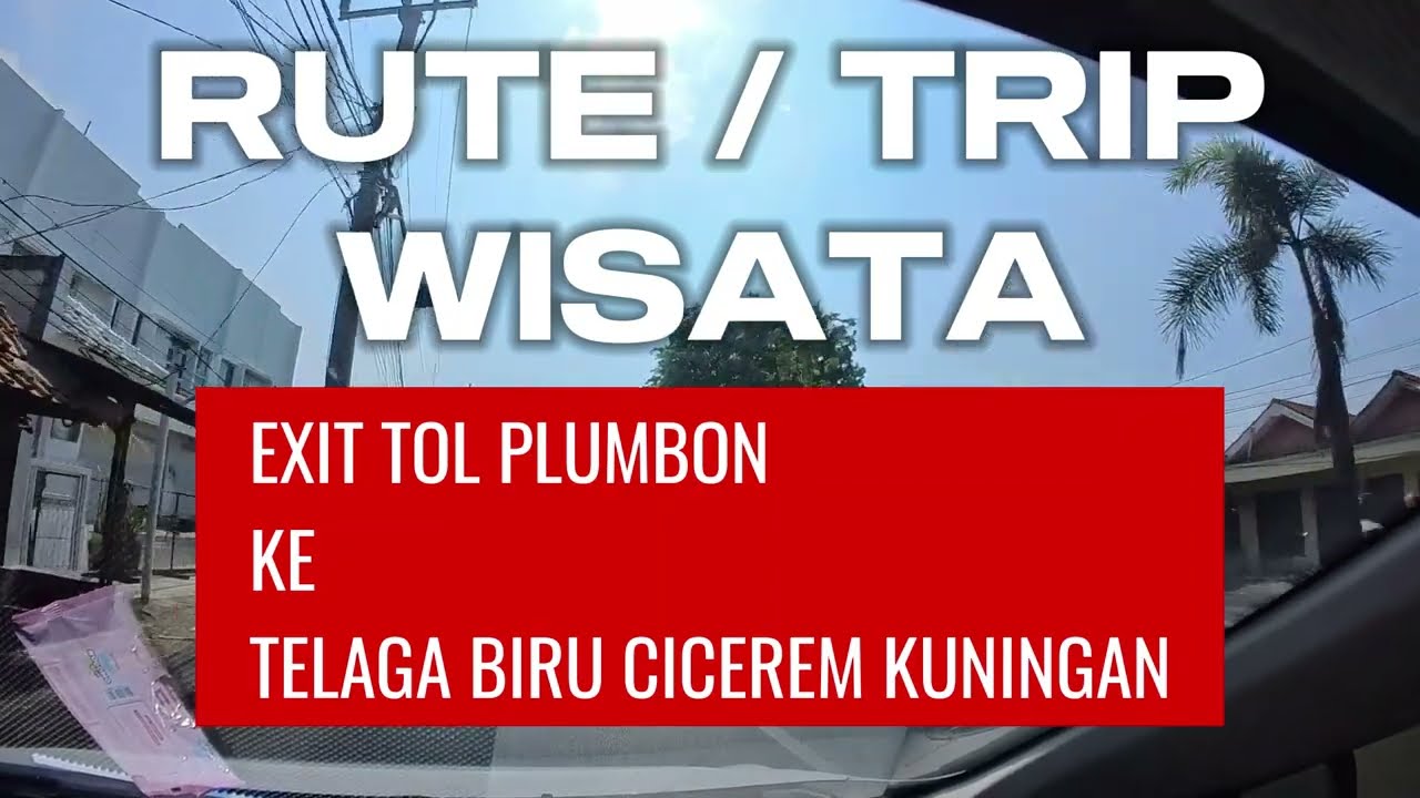 Rute Telaga Biru Kuningan - Jalan Ke Situ Cicerem dari Exit Tol Plumbon Cirebon