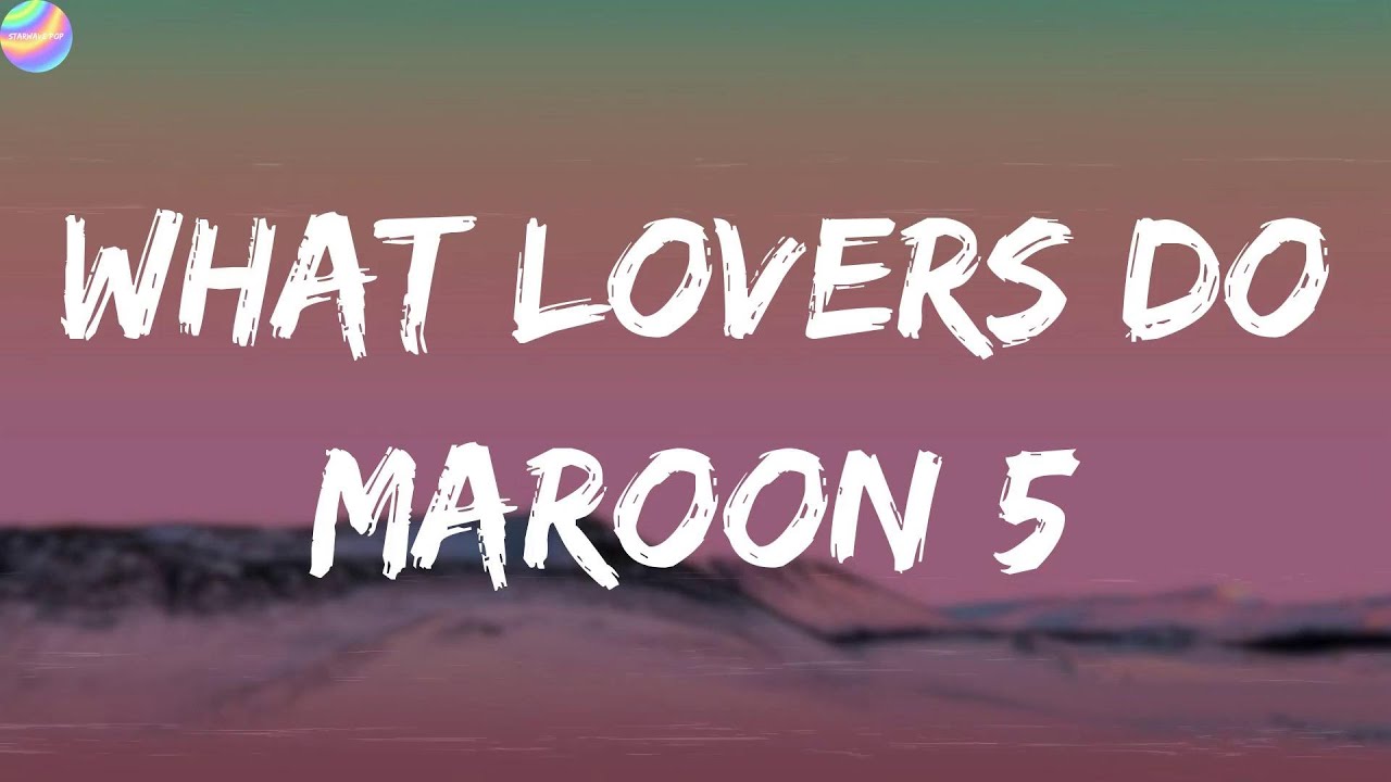 Maroon 5 - What Lovers Do (Lyrics)