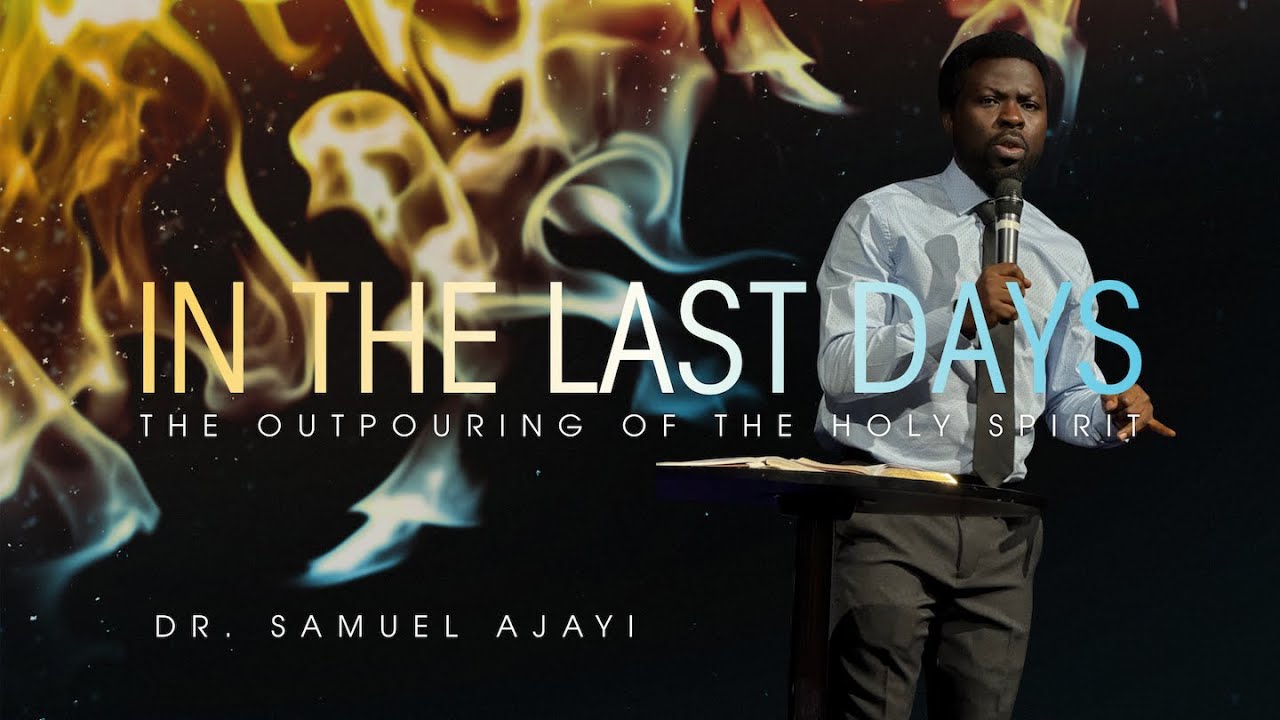 In The Last Days | The Outpouring of the Holy Spirit | Dr Ajayi