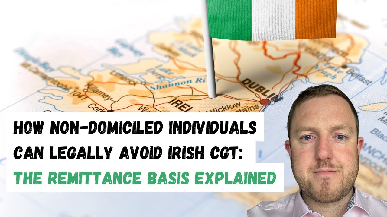 How Non-Domiciled Individuals Can Legally Avoid Irish CGT :The Remittance Basis Explained
