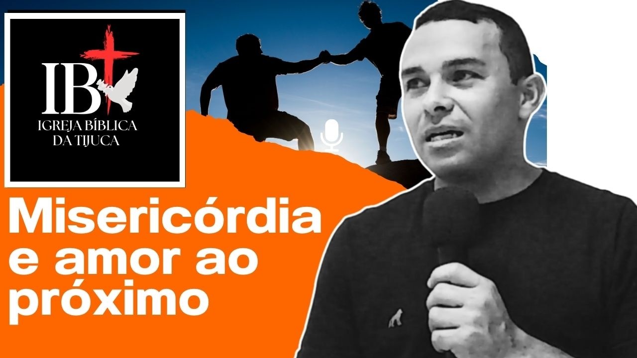 MISERICÓRDIA E AMOR AO PRÓXIMO - Arlindo Silva