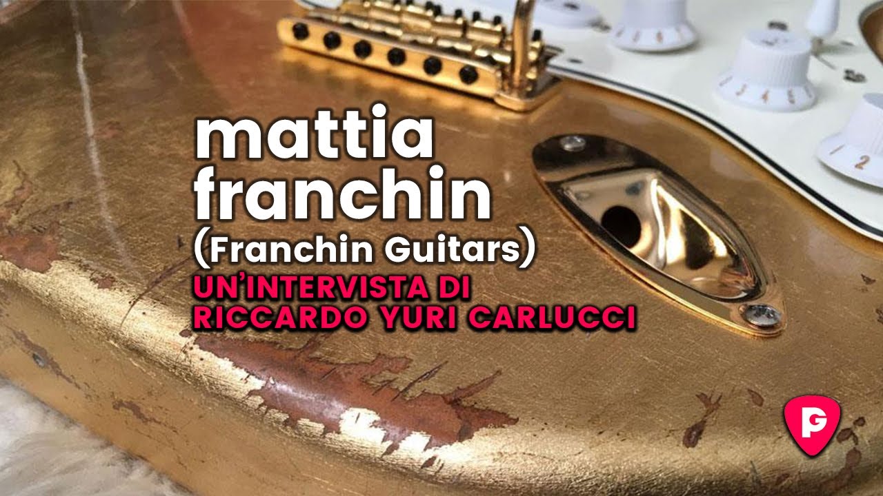 Intervista a Mattia Franchin di Franchin Guitars (di Riccardo Yuri Carlucci per PlanetGuitar.it)