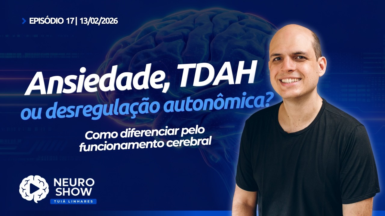 Ansiedade, TDAH ou desregulação autonômica? (NeuroShow #17)