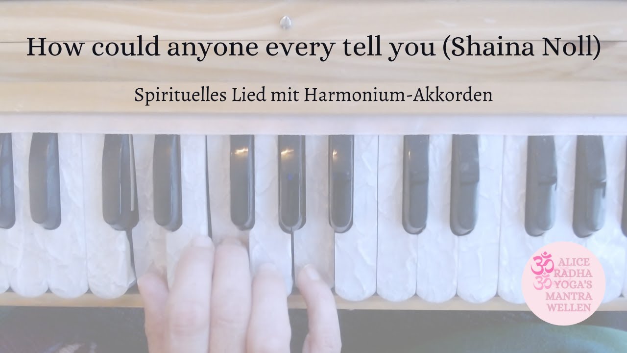 How could anyone ever tell you I Spirituelles Lied mit Harmonium-Akkorden (Musik: Shaina Noll)