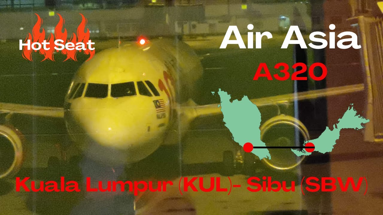 Trip Report- Kuala Lumpur (KUL) to Sibu (SBW)/ Air Asia A320/ Hot Seat