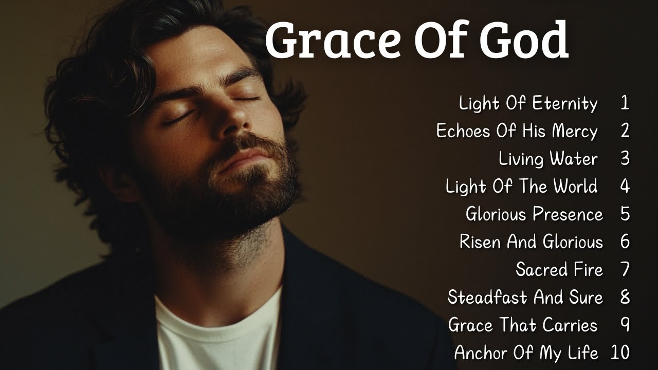 Grace Of God | Bible-Based Worship Songs That Bring Joy To Your Life