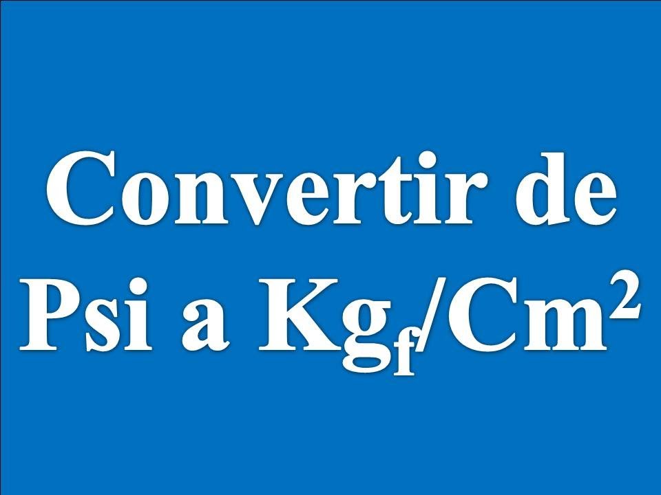 Convertir de Psi a Kgf /cm2