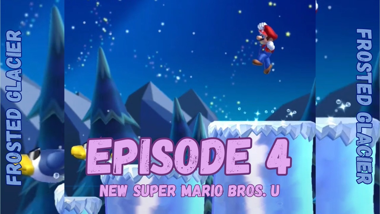 New Super Mario Bros. U Deluxe | Frosted Glacier | Episode 4